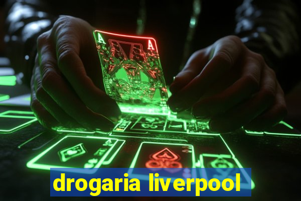 drogaria liverpool